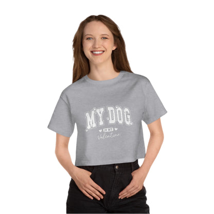 Cropped T-Shirt - My Dog is My Valentine Champion Tee