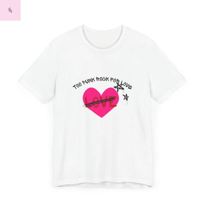 Punk Rock Music Lover Unisex Tee, Too Punk Rock for Love Fun Quality Bella+Canvas Cotton Tee, Concert Tee, Music Festival Shirt, Punk Band the flirty crow