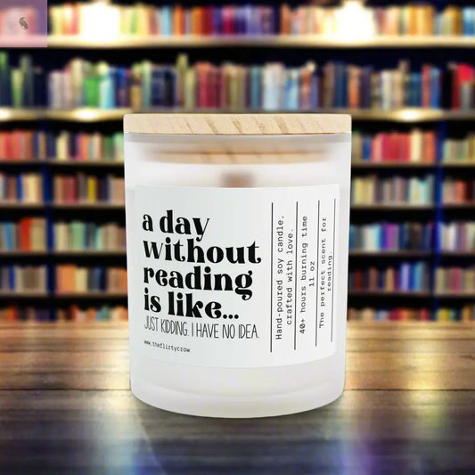 Book lovers Soy Candle - 'A Day Without Reading Is Like...' - 11oz The flirty crow