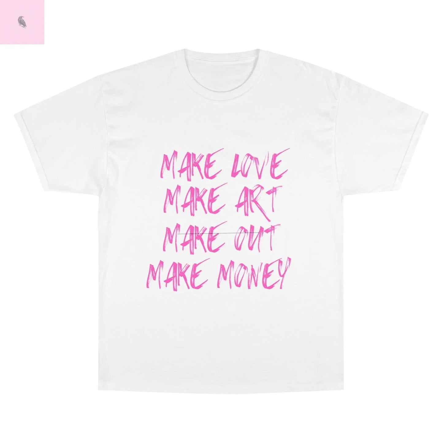 Champion T-Shirt - 'Make Love Make Art Make Out Make Money' the flirty crow