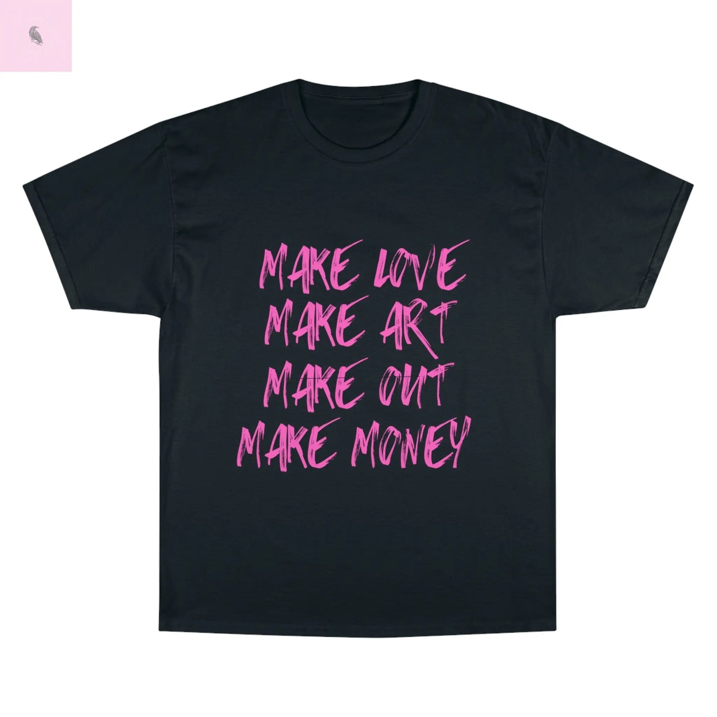 Champion T-Shirt - 'Make Love Make Art Make Out Make Money' the flirty crow